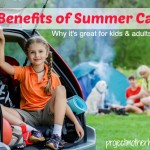 Benefits of Summer Camp: Why It’s Great For Kids & Adults Alike!