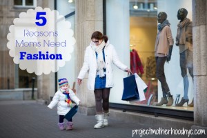 5-reasons-moms-need-fashion