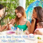 5 Ways to Stay Friends with a Non-Mom Friend