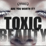 Toxic Beauty Documentary: The Film Showing Us How the Beauty Industry Is Making Us Sick (Exclusive Interview With Film Director, Phyllis Ellis)