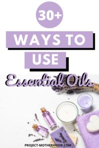 30 Ways To Use Essential Oils - Project Motherhood